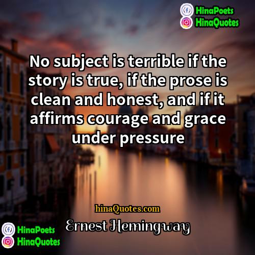 Ernest Hemingway Quotes | No subject is terrible if the story